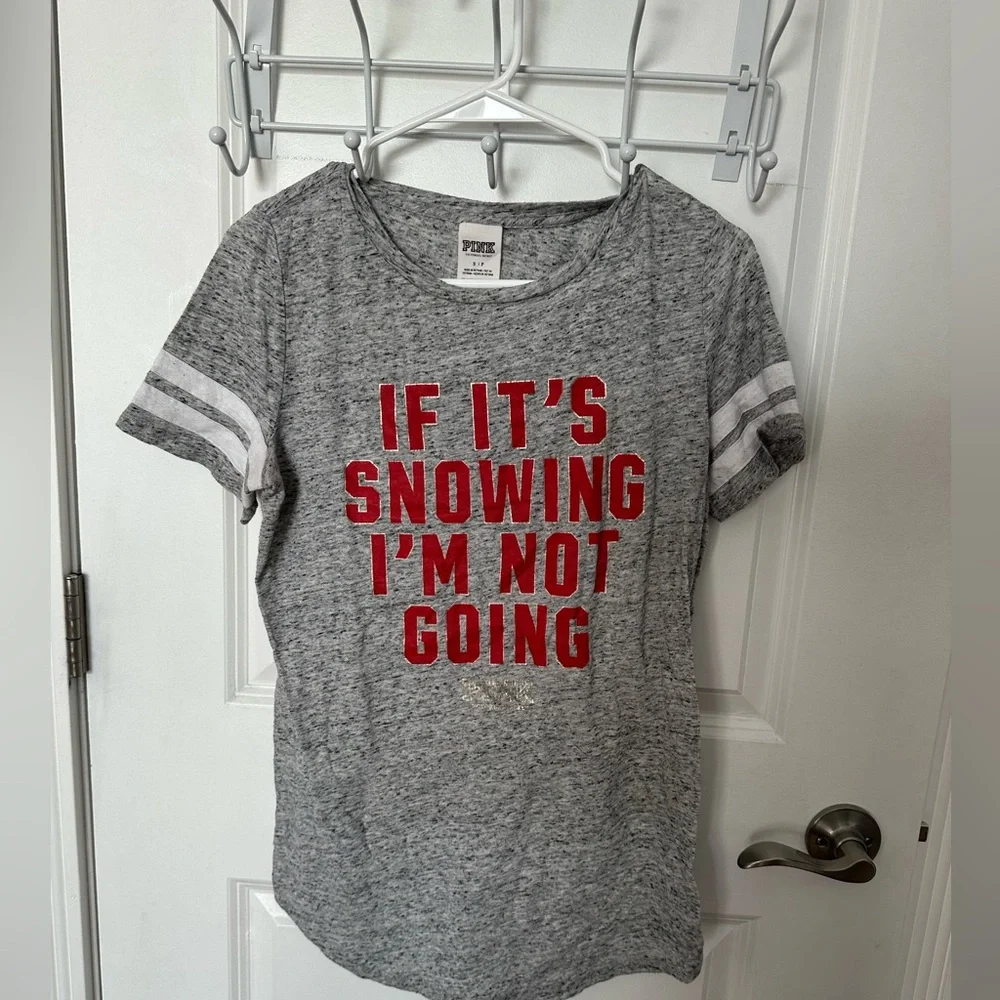 *EUC*Sz S*PINK*VS* Tee ( if it’s snowing I’m not going)